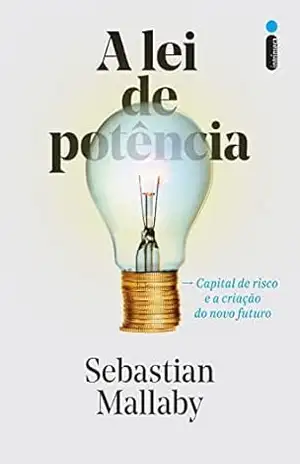 A lei de potência: Capital de risco e a criação do novo futuro – Sebastian Mallaby