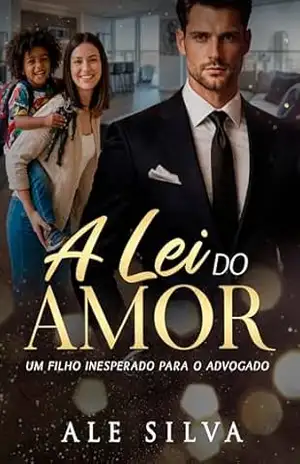 A lei do amor – Um filho inesperado para o advogado – Ale  Silva