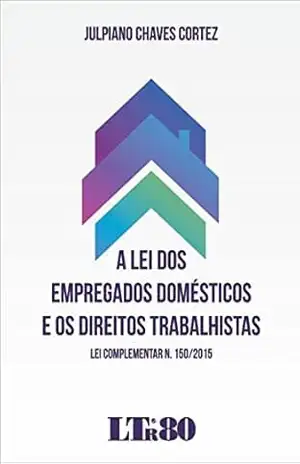 A Lei dos Empregados Domésticos e os Direitos Trabalhistas – Julpiano Chaves. Cortez