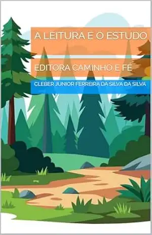 A LEITURA E O ESTUDO: EDITORA CAMINHO E FÉ – CLEBER JUNIOR FERREIRA DA SILVA  DA SILVA