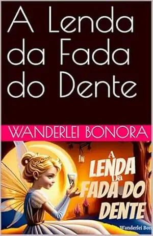 A Lenda da Fada do Dente – Wanderlei Bonora