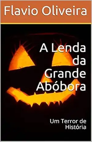 A Lenda da Grande Abóbora: Um Terror de História – Flavio Oliveira