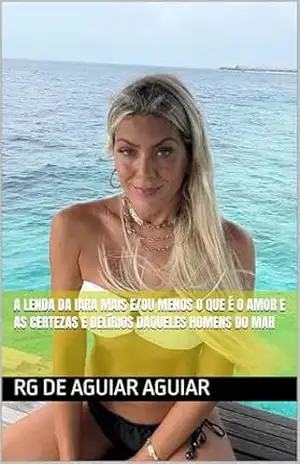 A LENDA DA IARA mais e/ou menos o que é o amor e as certezas e delírios daqueles homens do mar (Let’s to reading more, world Livro 1) – RG de Aguiar Aguiar