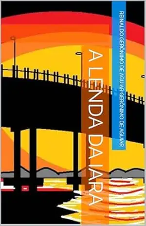 A LENDA DA IARA (Short Story) – REINALDO GERÔNIMO DE AGUIAR GERÔNIMO DE AGUIAR