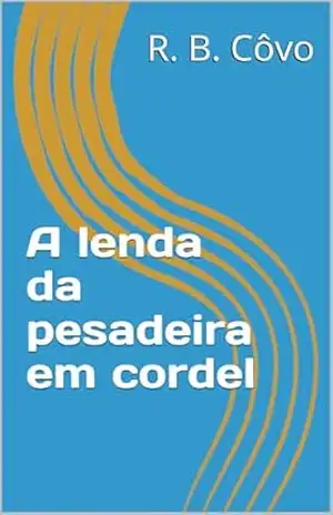 A lenda da pesadeira em cordel (Lendas brasileiras em cordel) – R. B.  Côvo