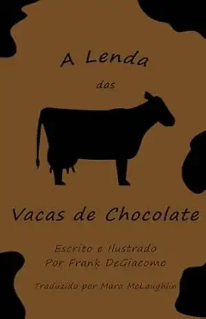 A Lenda das Vacas de Chocolate – Frank DeGiacomo