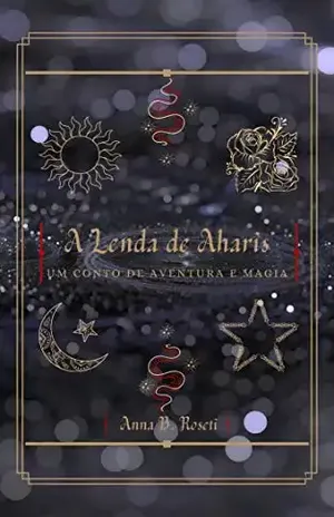 A Lenda de Aharis: Um conto de aventura e magia - Anna B. Roseti
