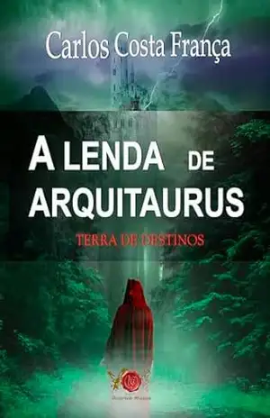 A LENDA DE ARQUITAURUS: TERRA DE DESTINOS – CARLOS COSTA FRANÇA