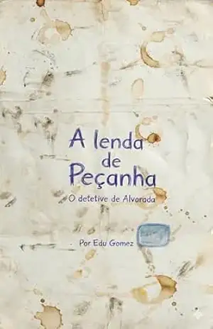 A LENDA DE PEÇANHA: O Detetive de Alvorada (As Aventuras do Detetive Peçanha Livro 1) – Edu Gomez