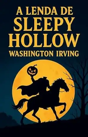 A lenda de Sleepy Hollow: A lenda do Cavaleiro sem Cabeça – Washington  Irving