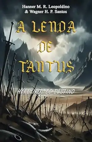 A LENDA DE TANTUS: HERDEIROS DO DESTINO (A Lenda de Tantus (Ebook) Livro 1) – Wagner Santos