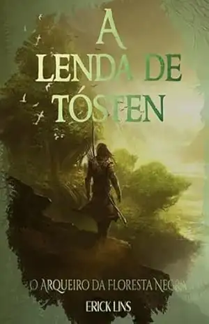 A Lenda De Tósten – O Arqueiro Da Floresta Negra - Erick Lins