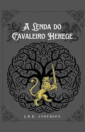 A Lenda do Cavaleiro Herege - J.R.R. Anderson