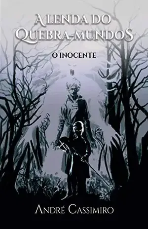 A Lenda do Quebra–Mundos: O Inocente - André Cassimiro