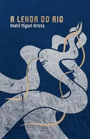 A lenda do Rio – André Miguel Arteca