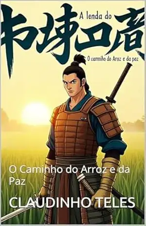 A Lenda do Samurai: O Caminho do Arroz e da Paz – CLAUDINHO TELES
