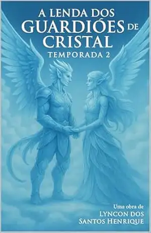 A LENDA DOS GUARDIOES DE CRISTAL–TEMPORADA 2 – Lyncon dos Santos Henrique