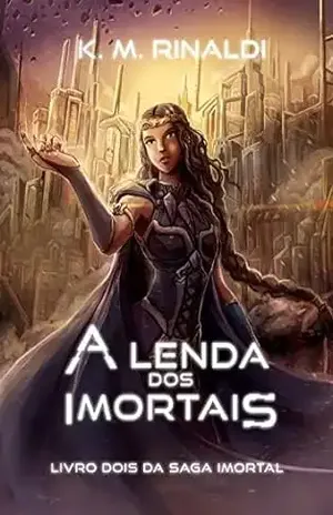 A Lenda dos Imortais: Livro dois da Saga Imortal - K. M. Rinaldi