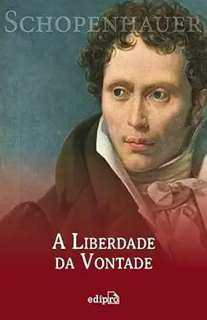 A Liberdade da Vontade – Arthur Schopenhauer