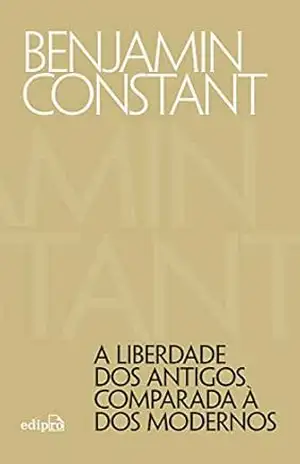 A liberdade dos antigos comparada à dos modernos – Benjamin Constant