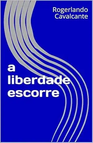 a liberdade escorre – Rogerlando Cavalcante