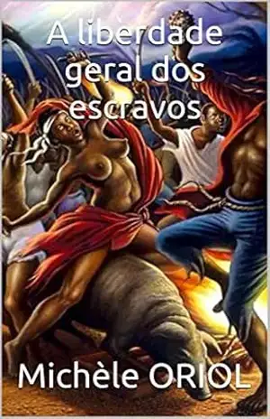 A liberdade geral dos escravos - Michèle ORIOL