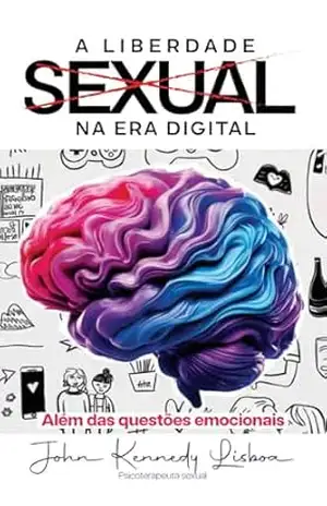 A LIBERDADE SEXUAL NA ERA DIGITAL: ALÉM DAS QUESTOES EMOCIONAIS – JOHN  LISBOA