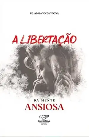 A libertação da mente ansiosa – Adriano Zandoná
