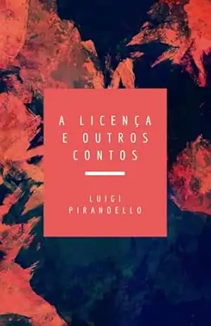 A Licença e outros contos – Luigi Pirandello