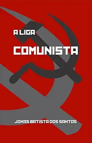 A Liga Comunista – Jonas Batista dos Santos