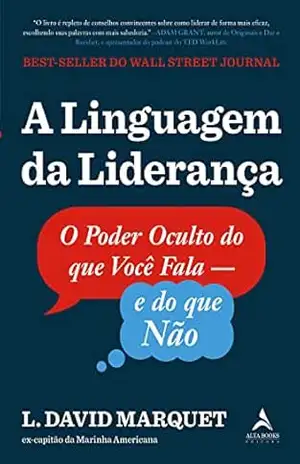 A linguagem da liderança: O Poder Oculto do que Você Fala – E do que Não… – L. David Marquet