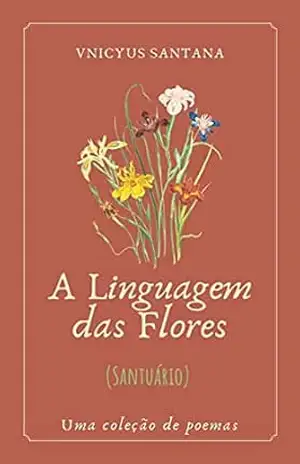 A Linguagem das Flores (Santuário) – Vnicyus  Santana