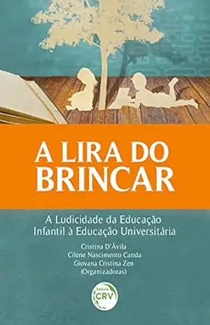A Lira do brincar: a ludicidade da educação infantil à educação universitária – Cristina D’Ávila