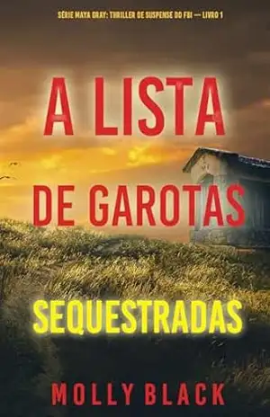 A Lista de Garotas Sequestradas (Série Maya Gray: Thriller de Suspense do FBI — Livro 1) – Molly Black