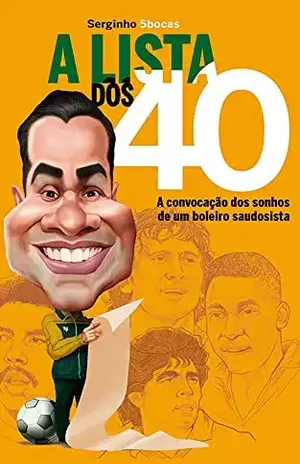 A LISTA DOS 40: A convocação dos sonhos de um boleiro saudosista - Serginho  5bocas