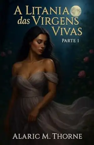 A Litania das Virgens Vivas: Um Cântico de Sangue, Luxúria e Pecado Fraterno. – Alaric M. Thorne