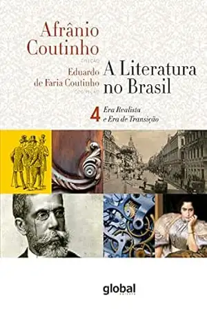 A literatura no Brasil – Era Realista e Era de Transição: Volume IV – Afrânio Coutinho