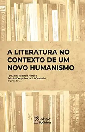 A literatura no contexto de um Novo Humanismo – Priscila Campolina de Sá Campello