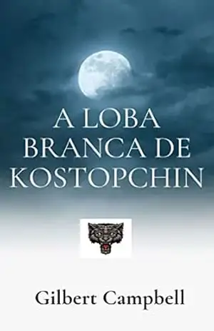 A loba branca de Kostopchin – Gilbert  Campbell
