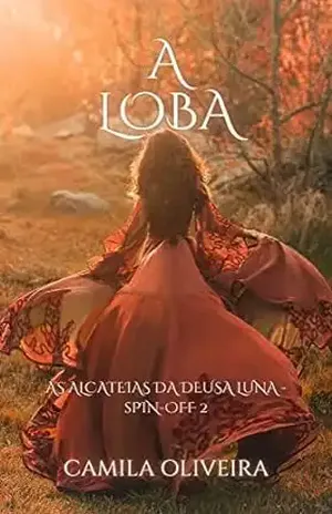 A Loba: As alcateias da deusa Luna – Spin–off 2 – Camila Oliveira