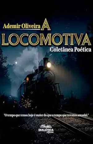 A Locomotiva: Coletânea Poética – Ademir de Oliveira