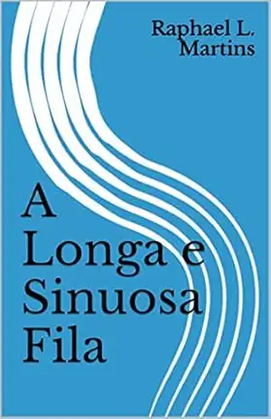 A Longa e Sinuosa Fila - Raphael L. Martins