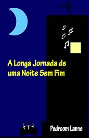 A Longa Jornada de uma Noite Sem Fim (Crônicas) – Pedroom Lanne
