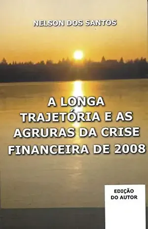 A LONGA TRAJETÓRIA E AS AGRURAS DA CRISE FINANCEIRA DE 2008 – NELSON DOS SANTOS