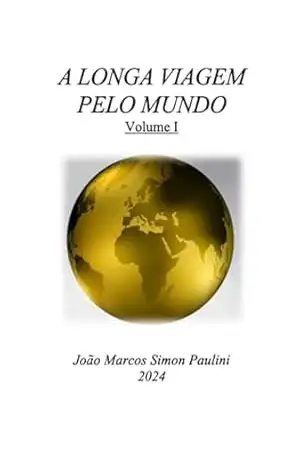 A Longa Viagem Pelo Mundo: Volume 1 – João Marcos Simon Paulini