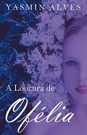 A Loucura de Ofélia - Yasmin Alves