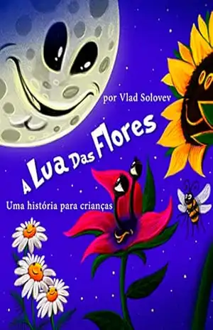 A Lua Das Flores: Uma história para crianças - Vlad Solovev