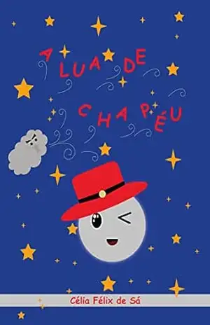 A Lua de Chapéu: Infantil – Célia Félix de Sá