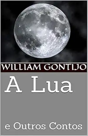 A Lua: e Outros Contos (01 Livro 1) – William Gontijo