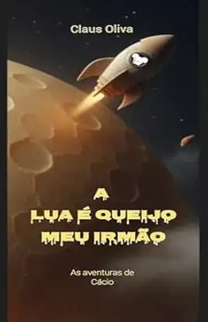 A Lua é Queijo meu Irmão: As Aventuras de Cácio – Claus Oliva